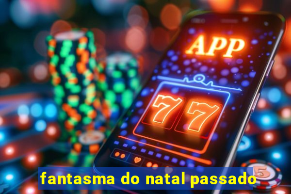 fantasma do natal passado